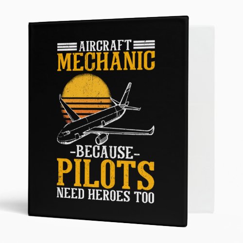 Aircraft Mechanic Pilots need Heroes too 3 Ring Binder