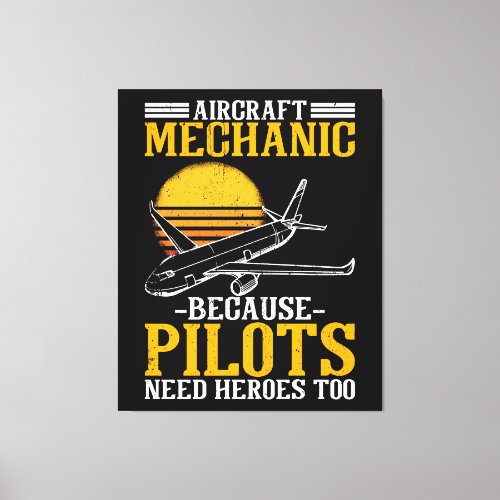 Aircraft Mechanic Pilots need Heroes too Canvas Print