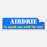[ Thumbnail: "Airdrie Is Much Too Cold For Me!" (Canada) Bumper Sticker ]