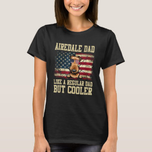 Airedale Dad Like A Regular Dad But Cooler Dog Dad T-Shirt