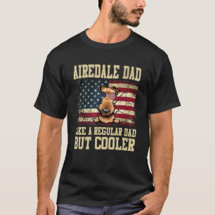 Airedale Dad Like A Regular Dad But Cooler Dog Dad T-Shirt