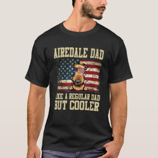 Airedale Dad Like A Regular Dad But Cooler Dog Dad T-Shirt