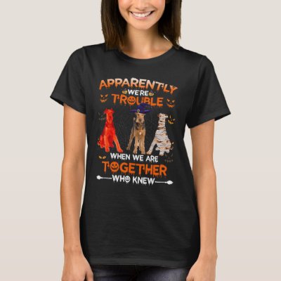 Airedale Terrier Apparently We Are Trouble Hallowe T-Shirt