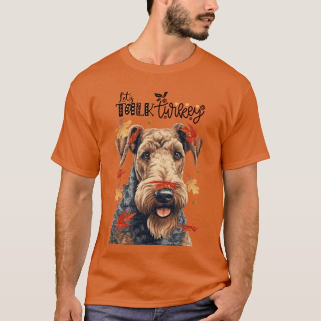 Airedale Terrier Let's Talk Turkey Funny Dog Lover T-Shirt (Front)
