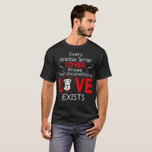 Airedale Terrier Lover Unconditional Love Exists T_Shirt