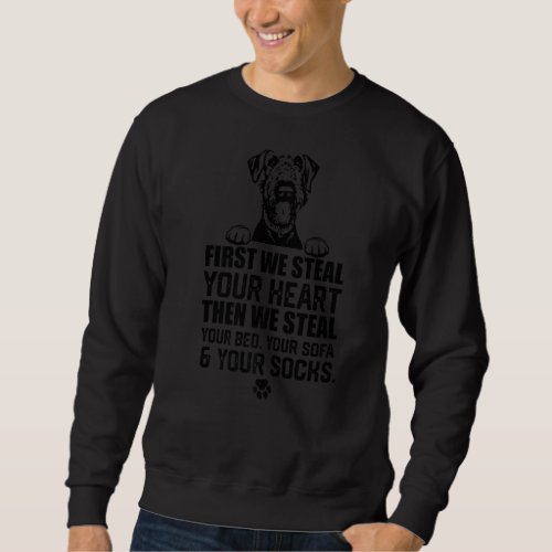 Airedale Terriers Steal Your Heart Steal Your Bed  Sweatshirt