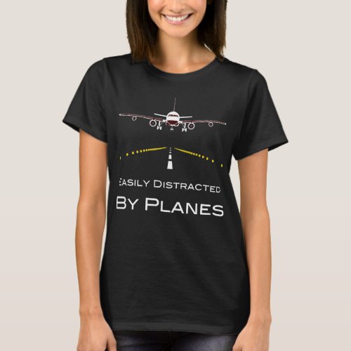 Airplane _ Easily Distracted By Planes T_Shirt