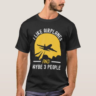 Airplane I Like Airplanes Maybe 3 People Men Women T-Shirt