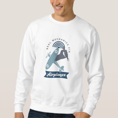 Airplane Mechanic Aircraft Technician Fun Sweatshirt