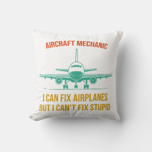 Airplane mechanic i can fix airplanes but i can't throw pillow