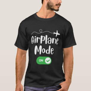 Airplane Mode On Pilot Flying Funny Traveling Love T-Shirt