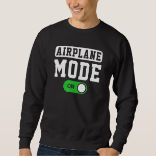 Airplane Mode On Pilot Or Aviator Sweatshirt