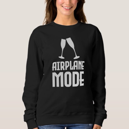Airplane Mode On Vacation Travel Holiday Drinks En Sweatshirt