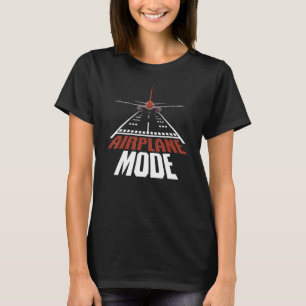 Airplane Mode Plane Aviator Aircraft Pilot Airplan T-Shirt