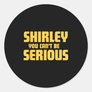 Airplane! Movie, Shirley You Cant Be Serious, Shir Classic Round Sticker
