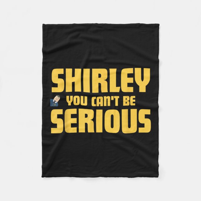 Airplane! Movie, Shirley You Cant Be Serious, Shir Fleece Blanket (Front)