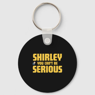 Airplane! Movie, Shirley You Cant Be Serious, Shir Keychain