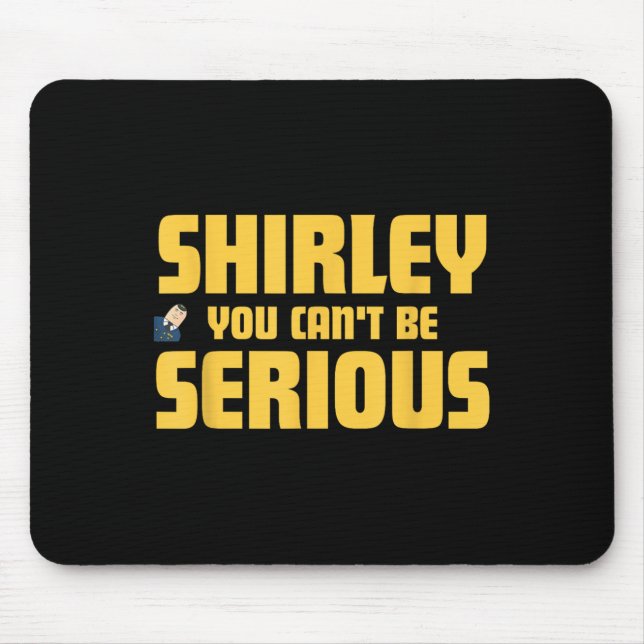 Airplane! Movie, Shirley You Cant Be Serious, Shir Mouse Pad (Front)