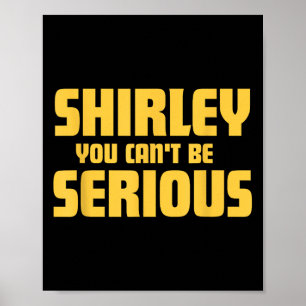 Airplane! Movie, Shirley You Cant Be Serious, Shir Poster