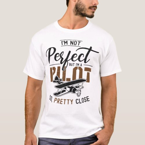 Airplane Pilot Aircraft Im Not Perfect But Im A T_Shirt