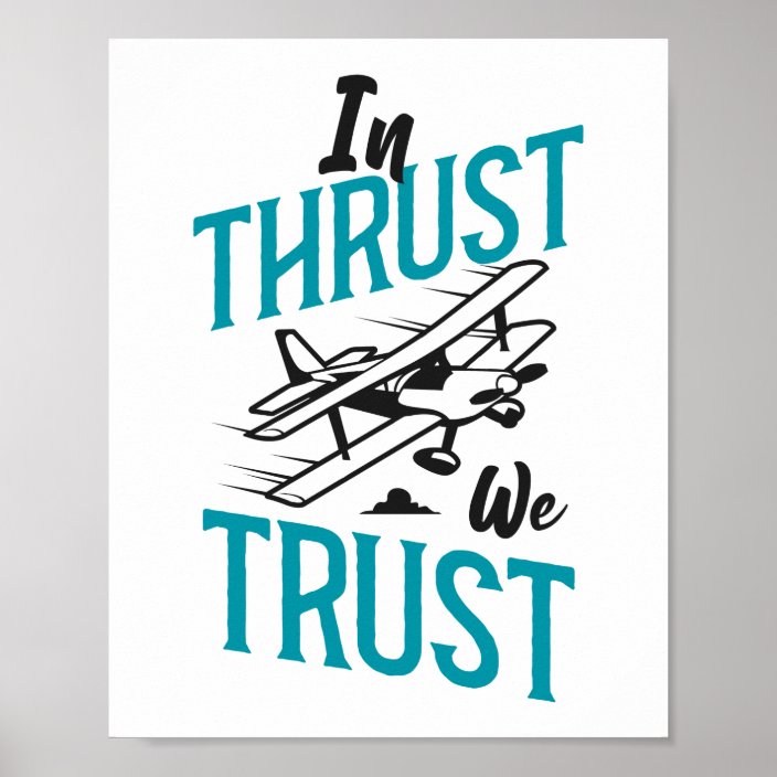 Airplane Pilot Aircraft In Thrust We Trust Pun Poster | Zazzle