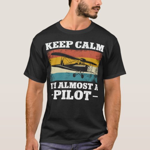 Airplane Pilot Aircraft Keep Calm Im Almost A T_Shirt