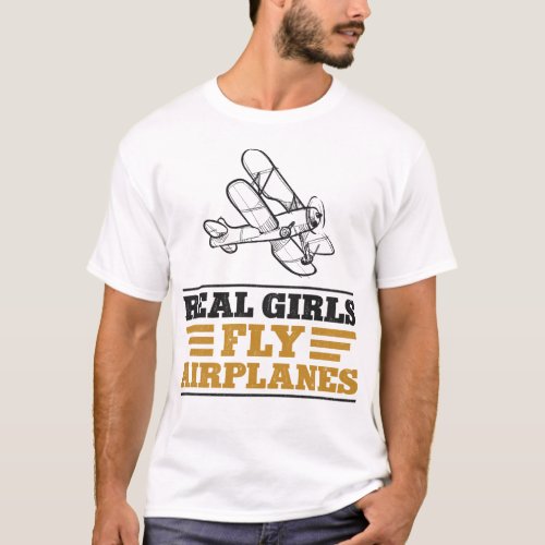 Airplane Pilot Aircraft Real Girls Fly Airplanes T_Shirt