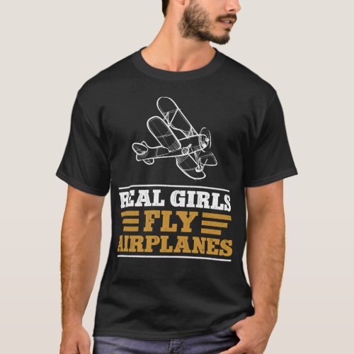 Airplane Pilot Aircraft Real Girls Fly Airplanes T_Shirt