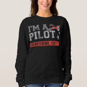 Airplane Pilot Vintage I'm A Pilot Frightening Isn Sweatshirt