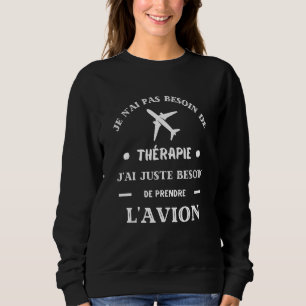 Airplane Therapy Humour Airplane Pilot Men Women Sweatshirt