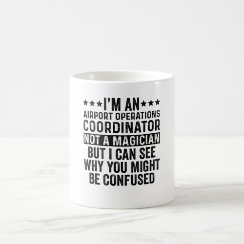 Airport Operation Coordinator Not A Magician Funny Coffee Mug