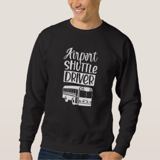 Airport Shuttle Driver Bus Service Driving Sweatshirt