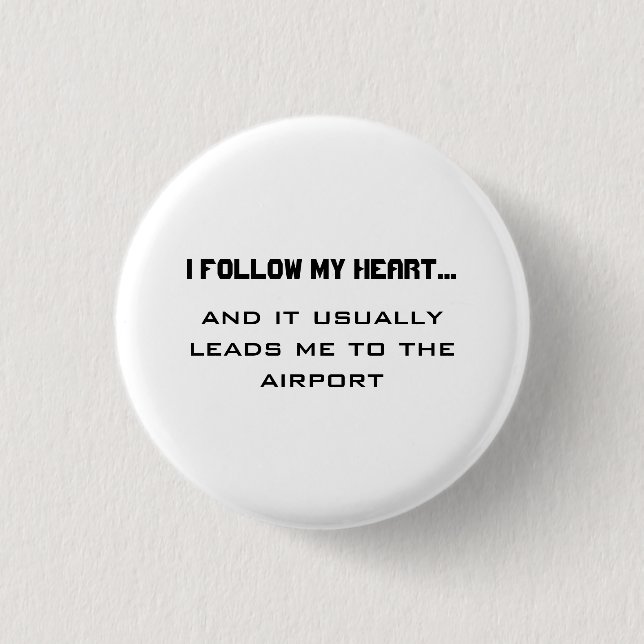 Airport Travel Quote- I follow my heart...  Button (Front)