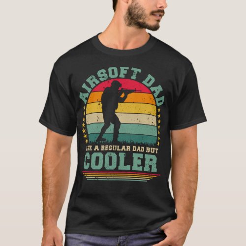 Airsoft Dad Like A Regular Dad But Cooler Fathers T_Shirt