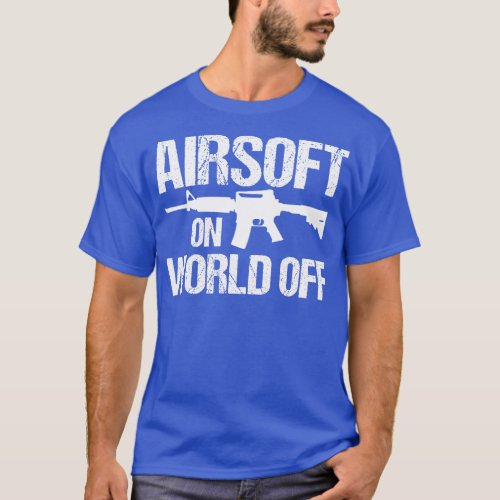 Airsoft On World Off Airsofting Gun Art Men Women  T_Shirt