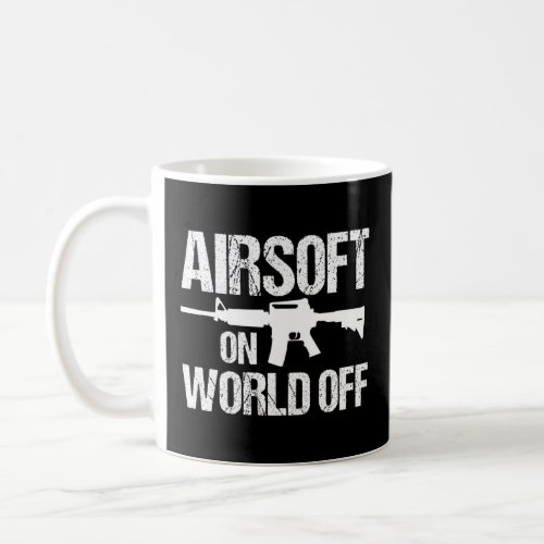 Airsoft On World Off Airsofting Gun Men Women  Coffee Mug