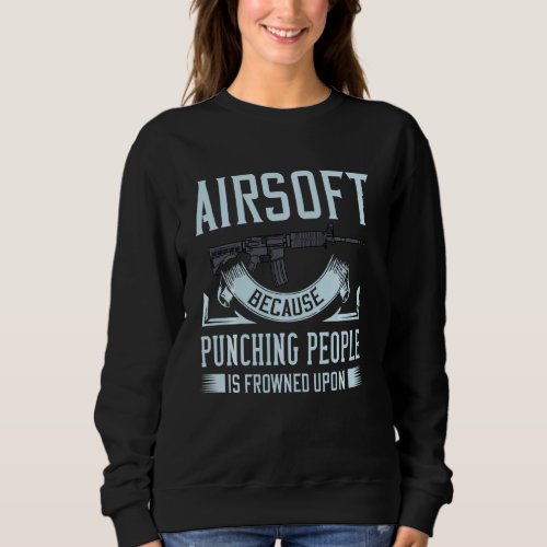 Airsoft Pellet Gun Player Funny Sweatshirt