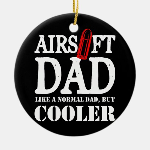 Airsoft Player Dad Team Sport Funny Competition  Ceramic Ornament