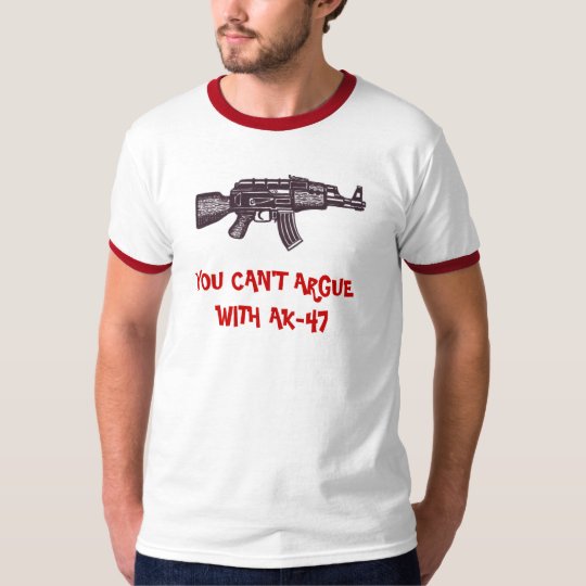 AK-47, YOU CAN'T ARGUE WITH AK-47 funny t-shirt
