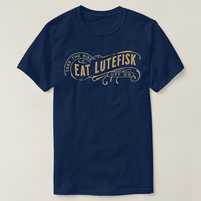 ake he Risk Eat Lutefisk Funny T-Shirt (Design Front)