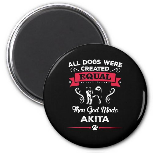 Akita All dogs equal then God made Akita breed Magnet