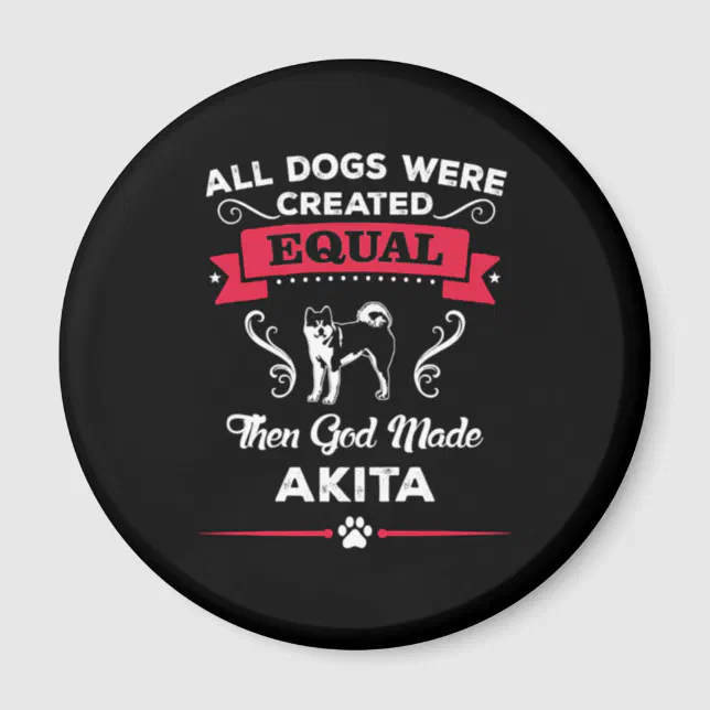 Akita All dogs equal then God made Akita breed Magnet | Zazzle