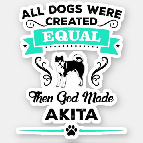 Akita All dogs equal then God made Akita breed Sticker