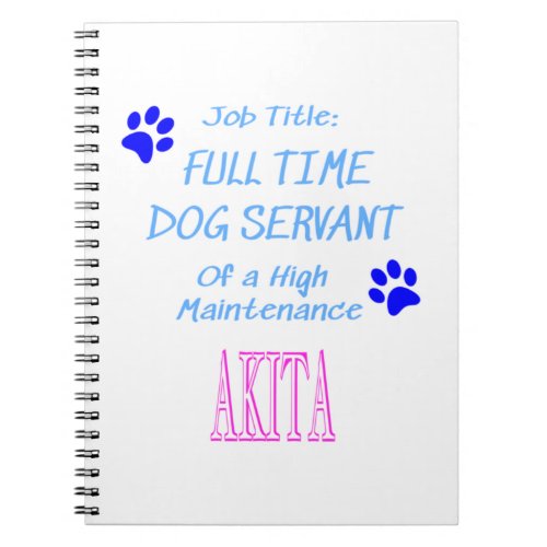 Akita Dog Servant High Maintenance Perfect gift i Notebook