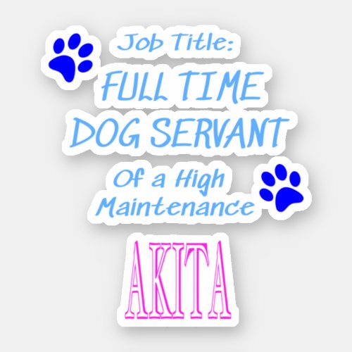 Akita Dog Servant High Maintenance Perfect gift i Sticker