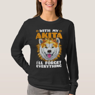 Akita Dog With Akita I´ll Forget Everything Sunflo T-Shirt