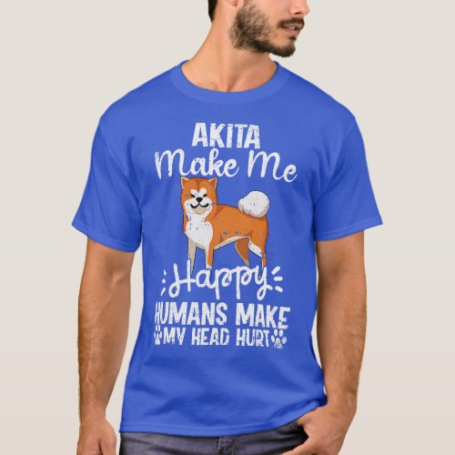 Akita Make Me Happy Humans Make My Head Hurt Funny T_Shirt