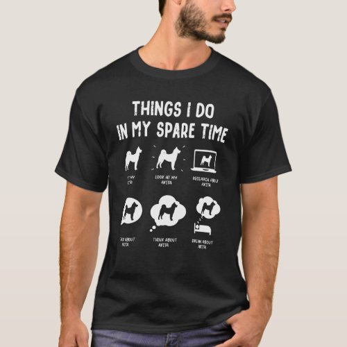 Akita Things Do Spare Time  Dog Mom Dad T_Shirt