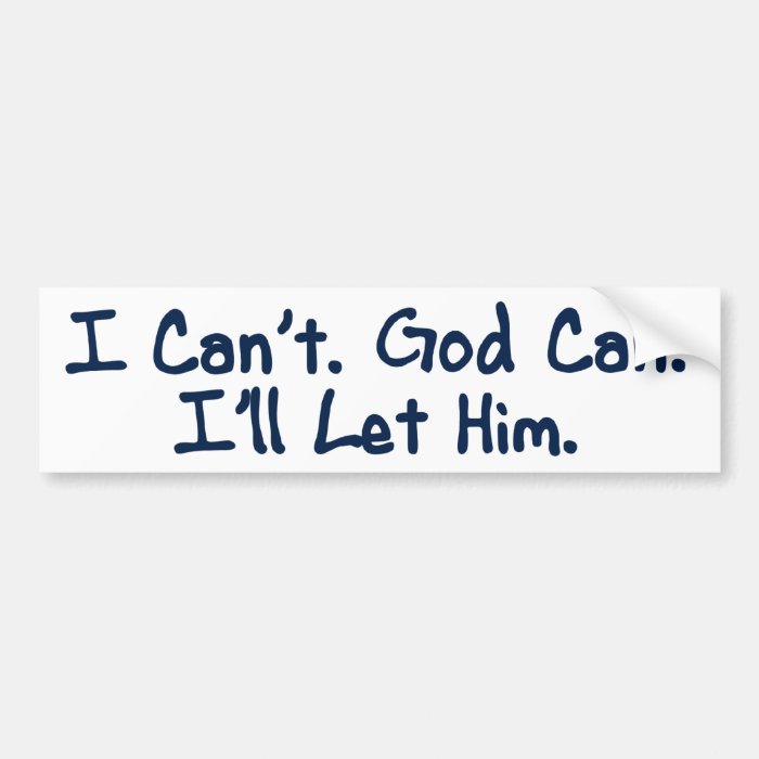 Al anon   I Can't. God Can. I'll Let Him Bumper Stickers