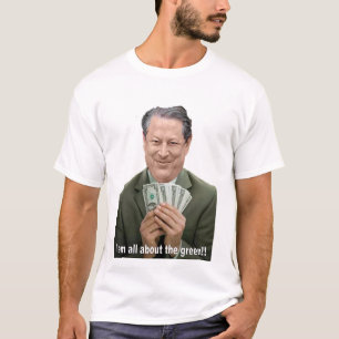 Al Gore is all about the green!!! T-Shirt